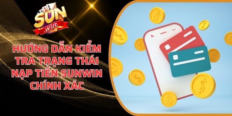 Hướng Dẫn Kiểm Tra Trạng Thái Nạp Tiền Sunwin